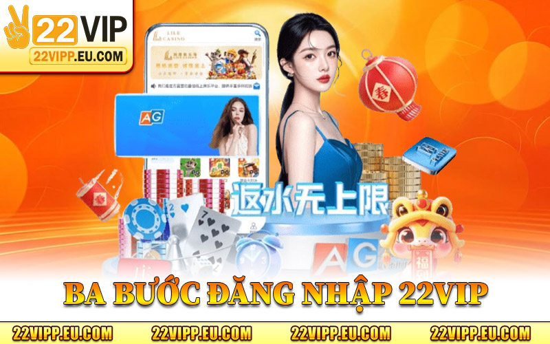 Đăng Nhập 22VIP – Đường Link Nhà Cái Chính Thức An Toàn 1 Ba Bước Đăng Nhập 22VIP Cơ Bản