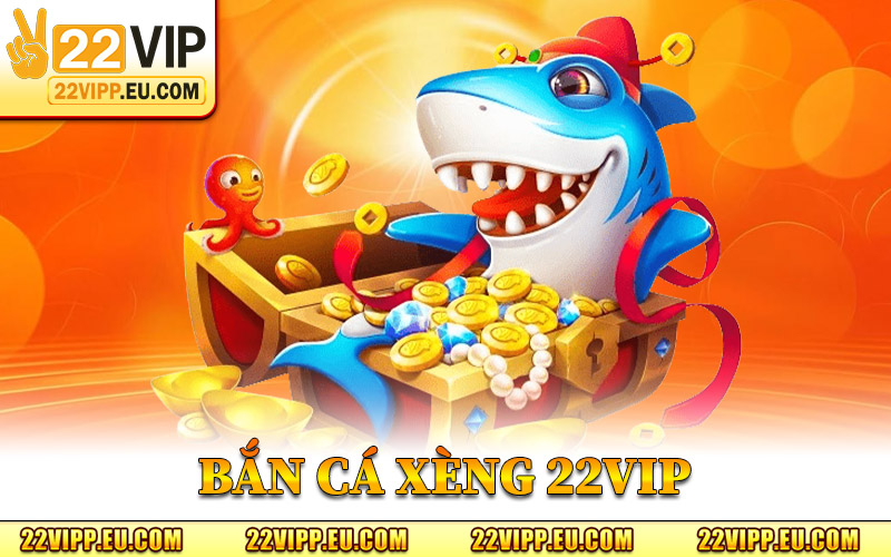 Bắn Cá Xèng – Hành Trình Cùng Cá Vàng Nhận Thưởng Lớn 10 Bắn Cá Xèng 22VIP