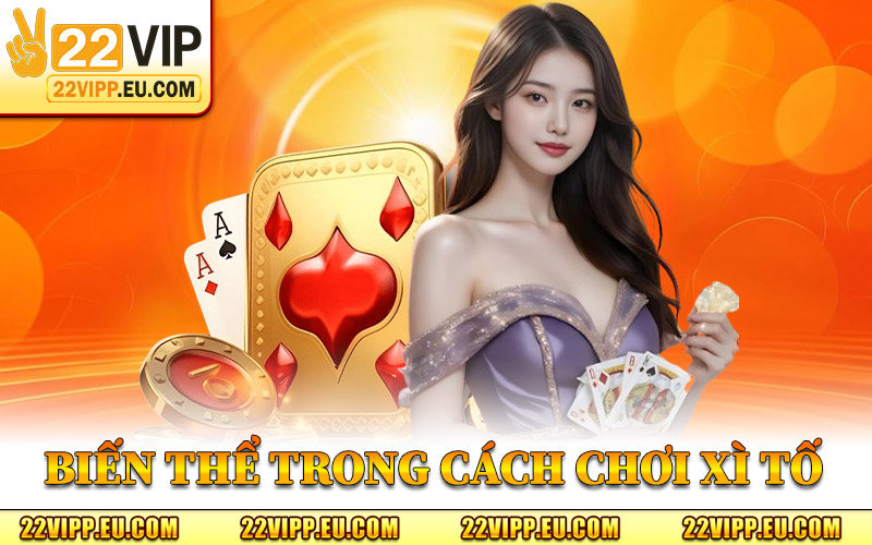 Cách Chơi Xì Tố - Bí Kíp Chơi Xì Tố Cực Hay Bạn Nên Biết 2 Biến Thể Trong Cách Chơi Xì Tố
