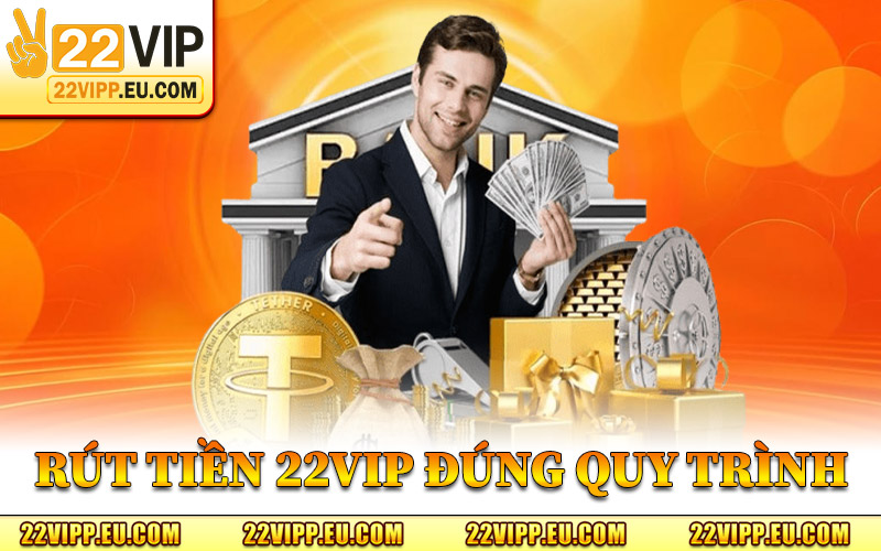 Rút Tiền 22VIP – Cách Nhận Thưởng Sau Mỗi Phiên Cá Cược 2 Cách Rút Tiền 22VIP Đúng Quy Trình