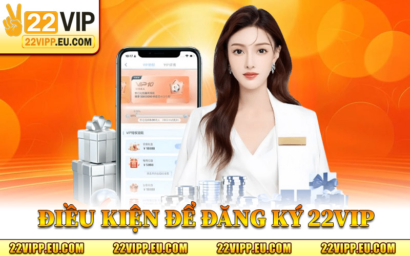Đăng Ký 22VIP – Mở Lối Vào Sân Cược Hàng Đầu Việt Nam 1 Điều Kiện Để Đăng Ký 22VIP Thành Công