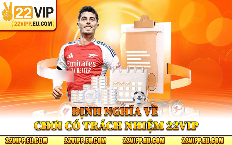 Chơi Có Trách Nhiệm 22VIP – Định Hướng Giải Trí Lành Mạnh 1 Định Nghĩa Về Chơi Có Trách Nhiệm 22VIP