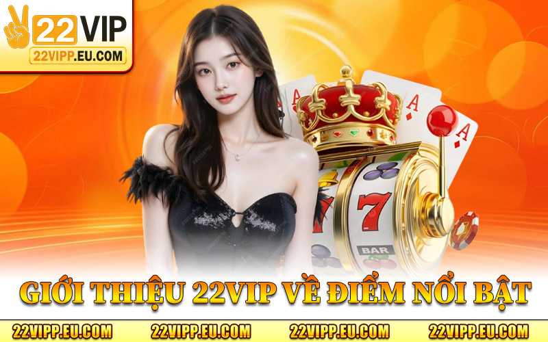 Giới Thiệu 22VIP – Bản Sắc Của Thương Hiệu Cá Cược Uy Tín 3 Giới Thiệu 22VIP Về Điểm Nổi Bật