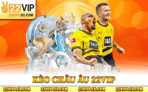 kèo Châu Âu 22VIP