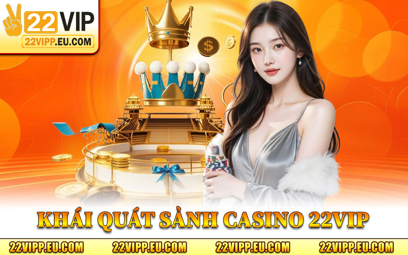 Khái Quát Sảnh Casino 22VIP