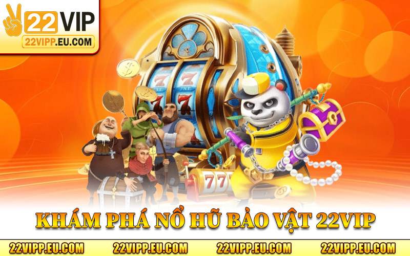 Nổ Hũ Bảo Vật 22VIP – Trải Nghiệm Slot Tích Lũy Giá Trị Cao 1 Khám Phá Nổ Hũ Bảo Vật 22VIP