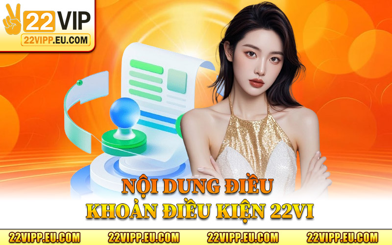 Điều Khoản Điều Kiện 22VIP – Cam Kết Công Bằng Và Rõ Ràng 2 Nội Dung Điều Khoản Điều Kiện 22VI