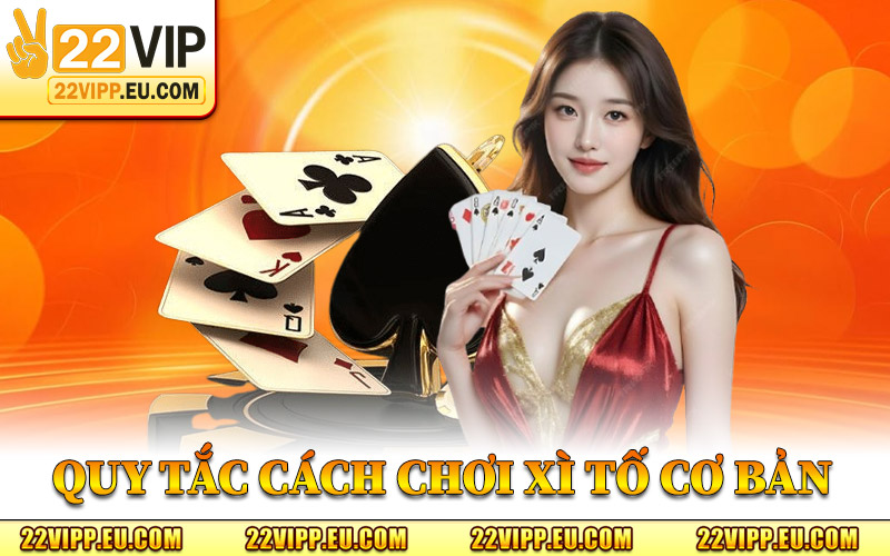 Cách Chơi Xì Tố - Bí Kíp Chơi Xì Tố Cực Hay Bạn Nên Biết 1 Quy Tắc Cách Chơi Xì Tố Cơ Bản