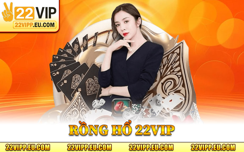 Rồng Hổ 22VIP - Tựa Game Đơn Giản Giúp Bet Thủ Làm Giàu 1 Rồng Hổ 22VIP