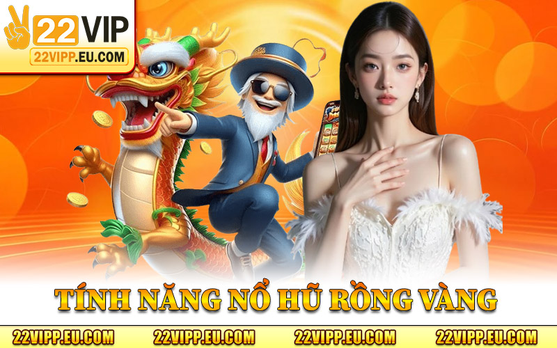 Nổ Hũ Rồng Vàng – Hành Trình Săn Jackpot Đậm Chất Á Đông 2 Tính Năng Cơ Bản Nổ Hũ Rồng Vàng